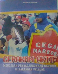 GERAKAN AKTIF MENCEGAH PENYALAHGUNAAN NARKOBA DI KALANGAN PELAJAR