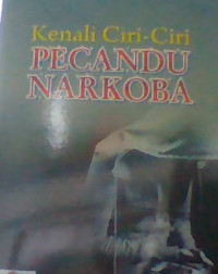 KENALI CIRI-CIRI PECANDU NARKOBA