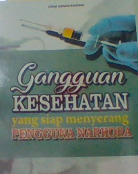 GANGGUAN KESEHATAN YANG SIAP MENYERANG PENGGUNA NARKOBA
