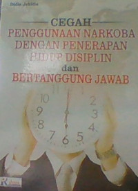 CEGAH PENGGUNAAN NARKOBA DENGAN PENERAPAN HIDUP DISIPLIN DAN BERTANGGUNG JAWAB