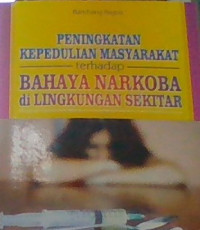 PENINGKATAN KEPEDULIAN MASYARAKAT TERHADAP BAHAYA NARKOBA DI LINGKUNGAN SEKITAR