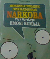 MENGENALI PENGARUH PENYALAHGUNAAN NARKOBA TERHADAP EMOSI REMAJA