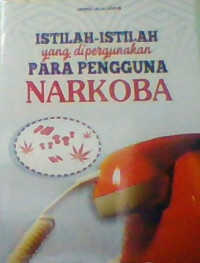 ISTILAH-ISTILAH YANG DIPERGUNAKAN PARA PENGGUNA NARKOBA