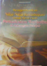 MENGEMBALIKAN NILAI-NILAI KEHIDUPAN UNTUK MENCEGAH PEMAKAIAN NARKOBA DI KALANGAN PELAJAR