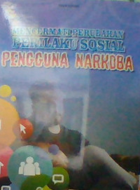 MENCERMATI PERUBAHAN PERILAKU SOSIAL PENGGUNA NARKOBA
