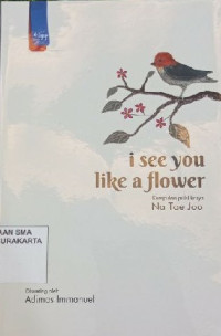 Image of I SEE YOU LIKE A FLOWER